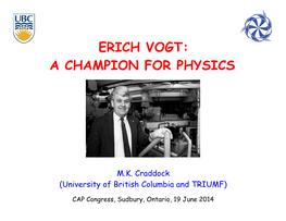 Erich Vogt: a Champion for Physics