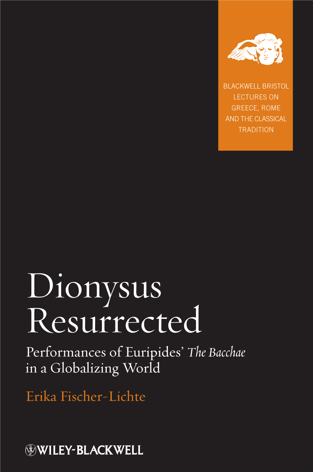 Dionysus Resurrected Bacchae the of Euripides’ Performances in a Globalizing World Fischer-Lichte Erika Ome Ome R Fischer-Lichte Tradition