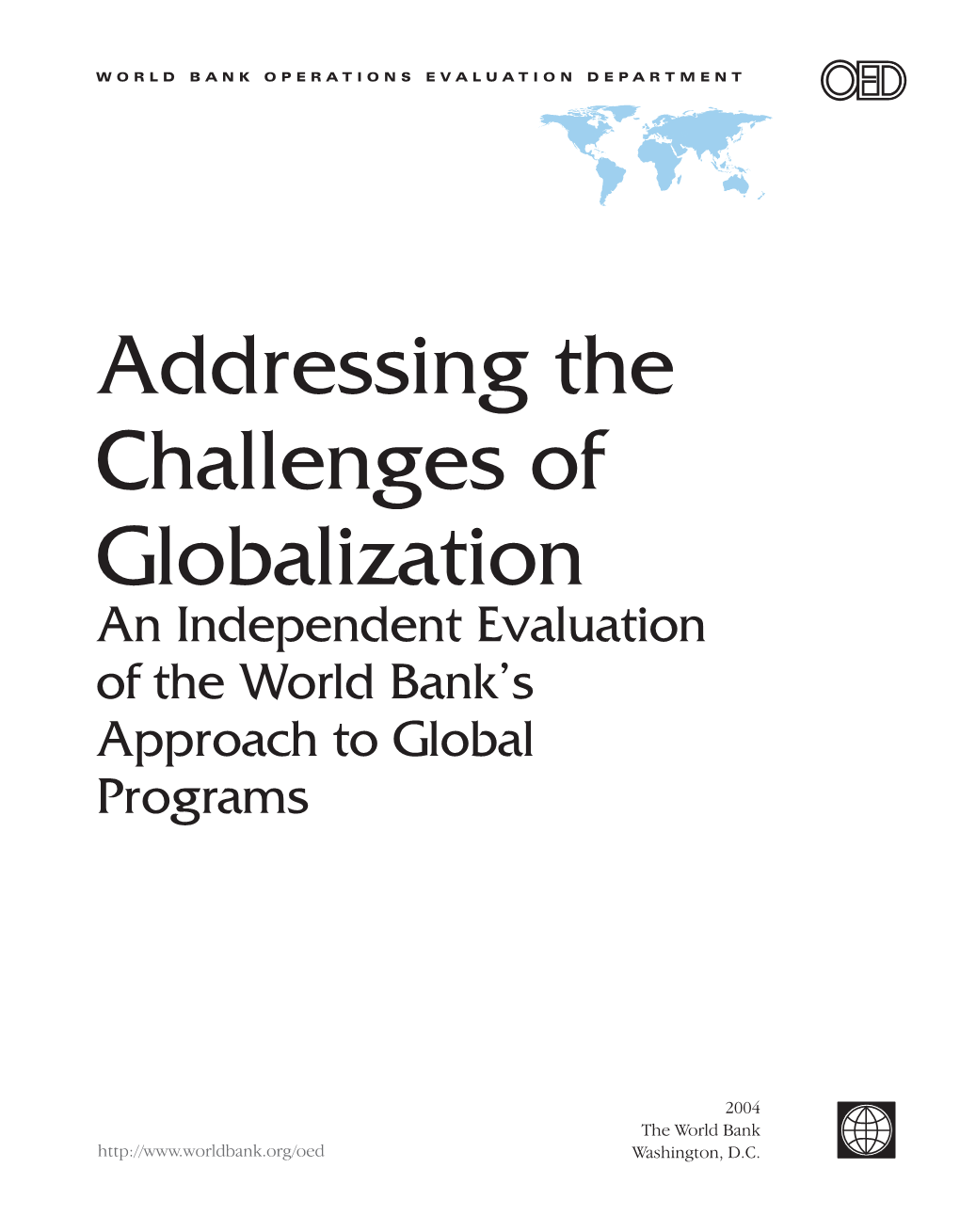 Addressing the Challenges of Globalization an Independent Evaluation of the World Bank’S Approach to Global Programs