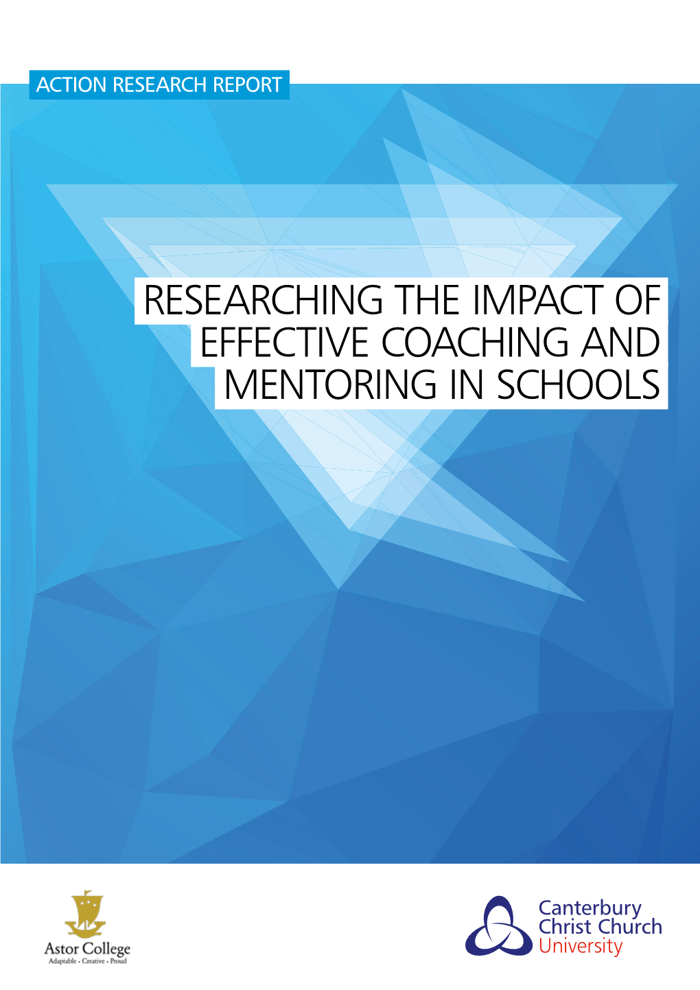 RESEARCHING the IMPACT of EFFECTIVE COACHING and MENTORING in SCHOOLS 2 Action Research Report CONTENTS