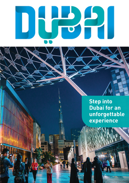 Step Into Dubai for an Unforgettable Experience STEP INTO DUBAI for an UNFORGETTABLE EXPERIENCE