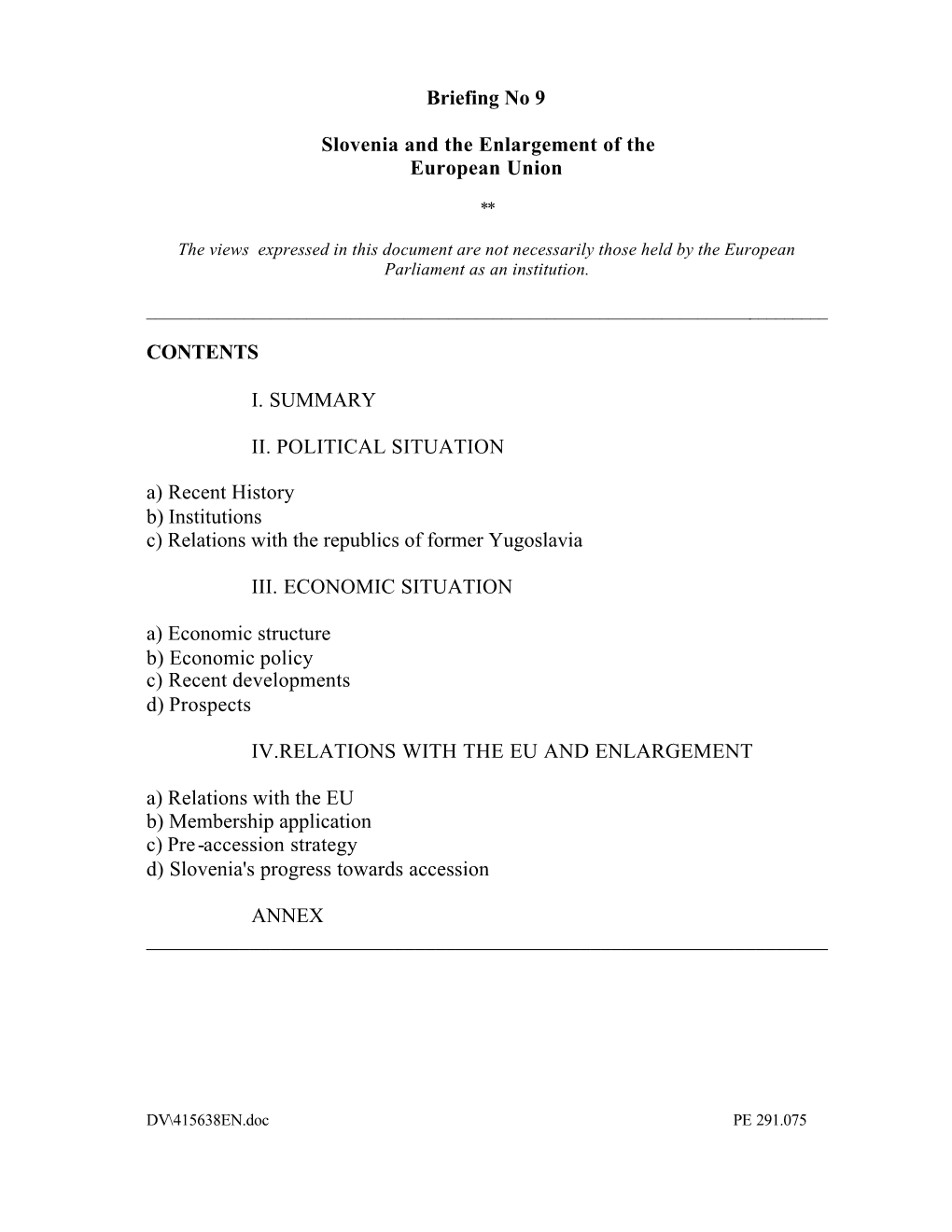 Briefing No 9 Slovenia and the Enlargement of the European Union CONTENTS I. SUMMARY II. POLITICAL SITUATION A) Recent History