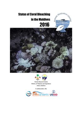 Status of Coral Bleaching in the Maldives in 2016, Marine Research Centre, Malé, Maldives, 47 Pages