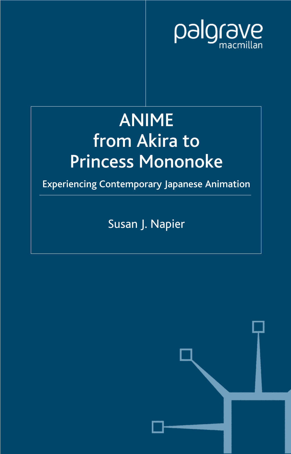 ANIME from Akira to Princess Mononoke Experiencing Contemporary Japanese Animation