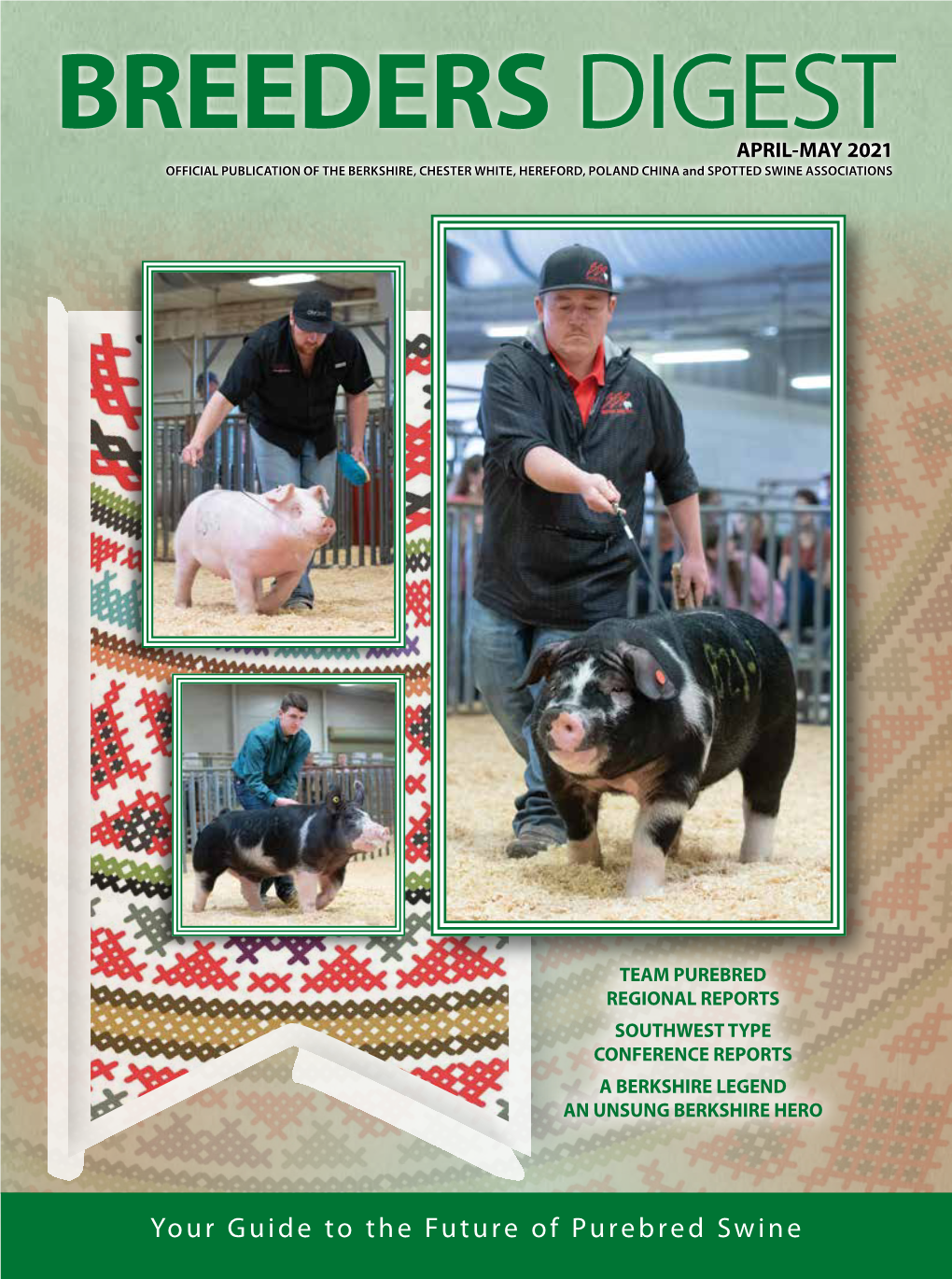 BREEDERS DIGEST APRIL-MAY 2021 OFFICIAL PUBLICATION of the BERKSHIRE, CHESTER WHITE, HEREFORD, POLAND CHINA and SPOTTED SWINE ASSOCIATIONS