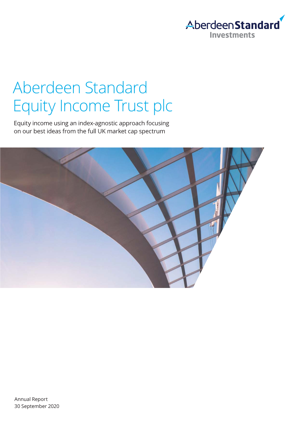 Aberdeen Standard Equity Income Trust Plc Equity Income Using an Index-Agnostic Approach Focusing on Our Best Ideas from the Full UK Market Cap Spectrum