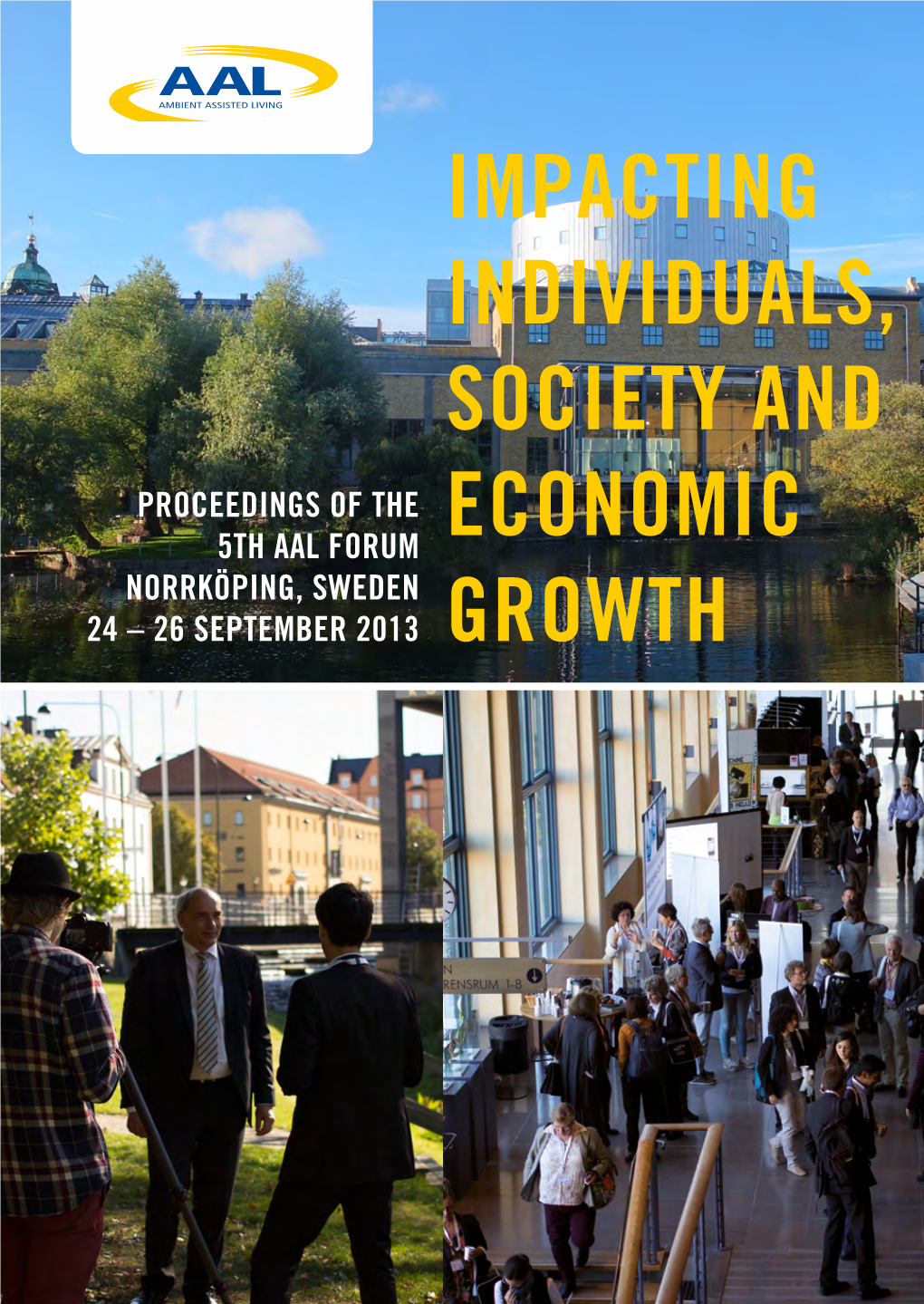 Impacting Individuals, Society and Economic Growth Proceedings of the 5Th AAL Forum Norrköping, Sweden 24 – 26 September 2013 Erika Pohjanen (Editor)