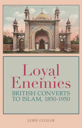 Loyal Enemies British Converts to Islam, 1850 1950