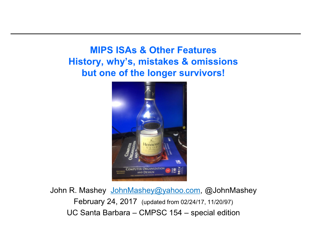 MIPS Isas & Other Features History, Why’S, Mistakes & Omissions but One of the Longer Survivors!