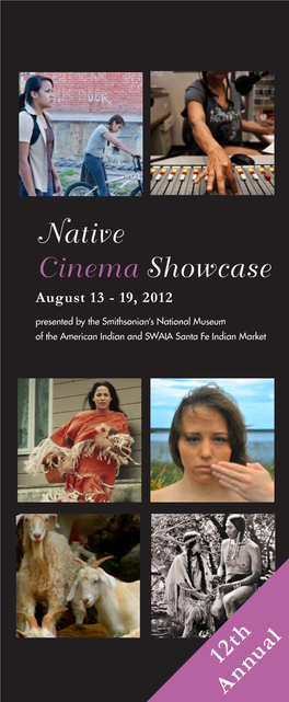 Native Cinema Showcase August 13 - 19, 2012 Presented by the Smithsonian’S National Museum of the American Indian and SWAIA Santa Fe Indian Market