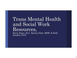 Trans Mental Health and Social Work Resources, Harry Dixon, M.A., Katrina Hale, MSW, & Kelly Serafini, Ph.D