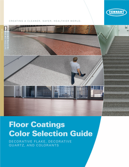 Floor Coatings Color Selection Guide DECORATIVE FLAKE, DECORATIVE QUARTZ, and COLORANTS COLORANTS AVAILABLE in SATIN and GLOSS FINISHES