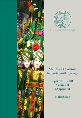 Max Planck Institute for Social Anthropology Report 2010 –2011 Volume II (Appendix)