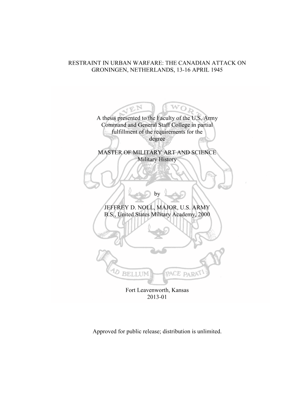 RESTRAINT in URBAN WARFARE: the CANADIAN ATTACK on GRONINGEN, NETHERLANDS, 13-16 APRIL 1945 a Thesis Presented to the Faculty O