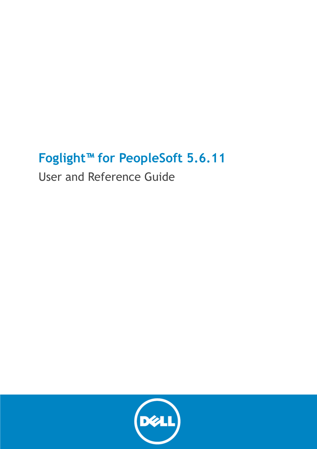 Foglight for Peoplesoft User and Reference Guide Updated - June 2015 Management Server Version - 5.7.5.1 Cartridge Version - 5.6.11 Contents