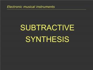 SUBTRACTIVE SYNTHESIS Introduction