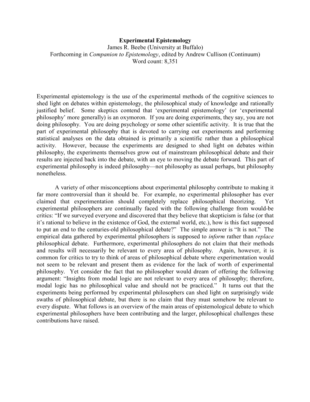 Experimental Epistemology James R. Beebe (University at Buffalo) Forthcoming in Companion to Epistemology, Edited by Andrew Cullison (Continuum) Word Count: 8,351