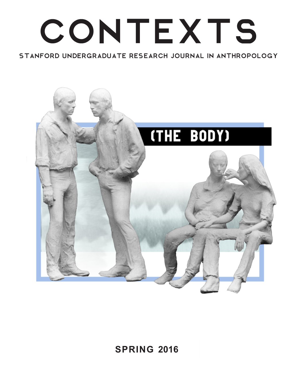 SPRING 2016 About the Cover: George Segal’S “Gay Liberation,” a Sculpture on Stanford’S Main Quad Commemorating the 1969 Stonewall Riots