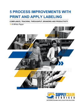 5 PROCESS IMPROVEMENTS with PRINT and APPLY LABELING COMPLIANCE, TRACKING, THROUGHPUT, BRANDING and PRODUCTIVITY a White Paper