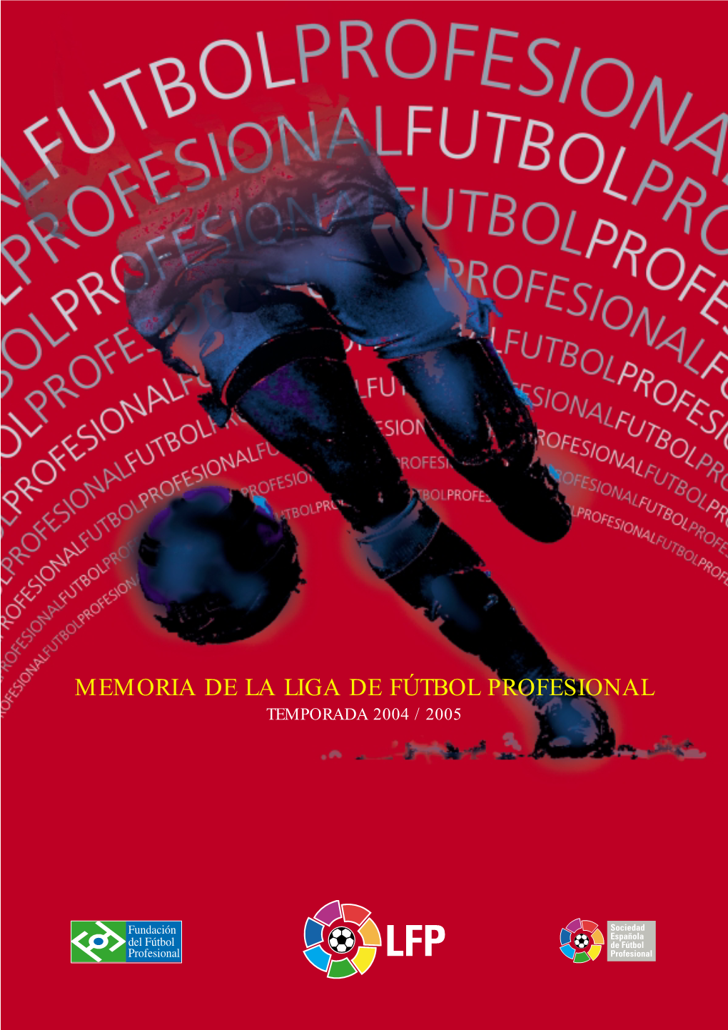 MEMORIA DE LA LIGA DE FÚTBOL PROFESIONAL TEMPORADA 2004 / 2005 1 Memoria Temporada 2004 / 2005