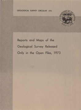 Reports and Maps of the Geological Survey Released Only in the Open Files, 1973