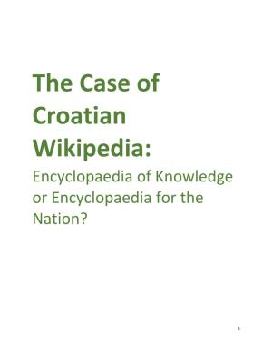 The Case of Croatian Wikipedia: Encyclopaedia of Knowledge Or Encyclopaedia for the Nation?