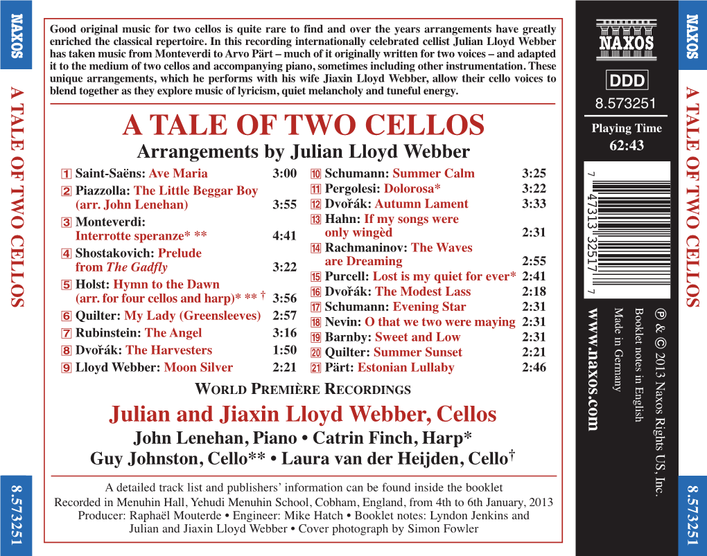 A TALE of TWO CELLOS Playing Time Arrangements by Julian Lloyd Webber 62:43 1 Saint-Saëns: Ave Maria 3:00 0 Schumann: Summer Calm 3:25 7