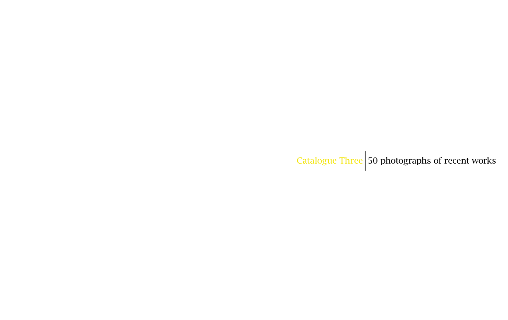 Catalogue Three 50 Photographs of Recent Works Preface Snapshot in Time