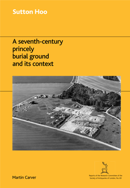 Sutton Hoo a Seventh-Century Princely Burial Ground and Its Context