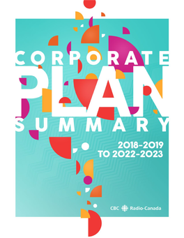2018-2019 to 2022-2023 Corporate Plan Summary CBC/Radio-Canada
