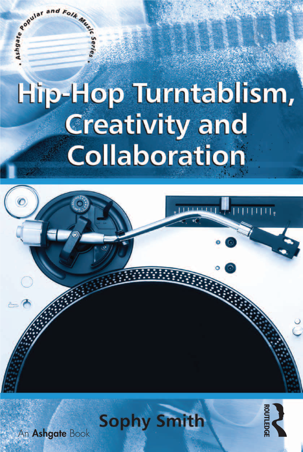 HIP-HOP Turntablism, Creativity and Collaboration This Page Has Been Left Blank Intentionally Hip-Hop Turntablism, Creativity and Collaboration