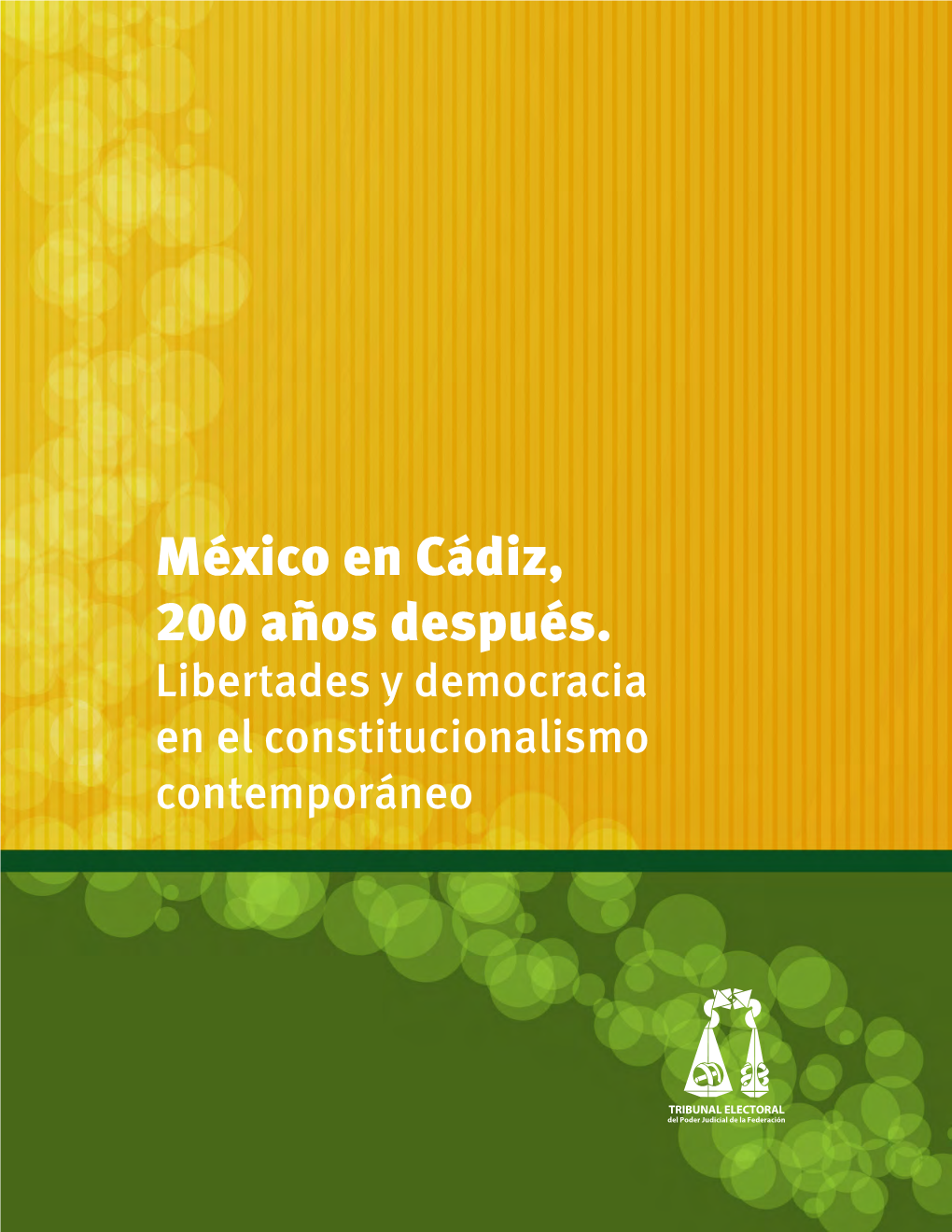 México En Cádiz, 200 Años Después. Libertades Y Democracia En El Constitucionalismo Contemporáneo