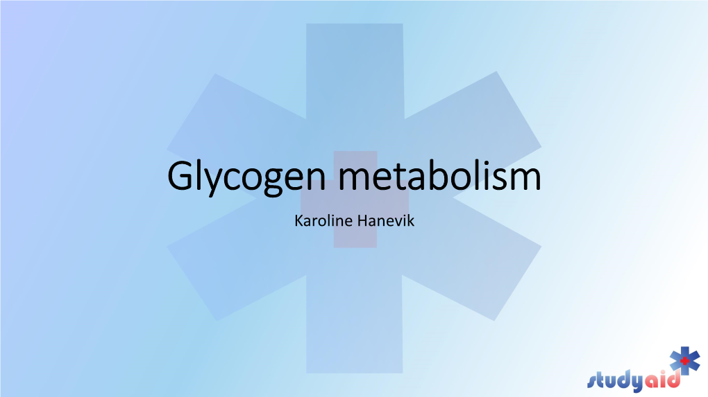 Glycogen Metabolism Karoline Hanevik Overview