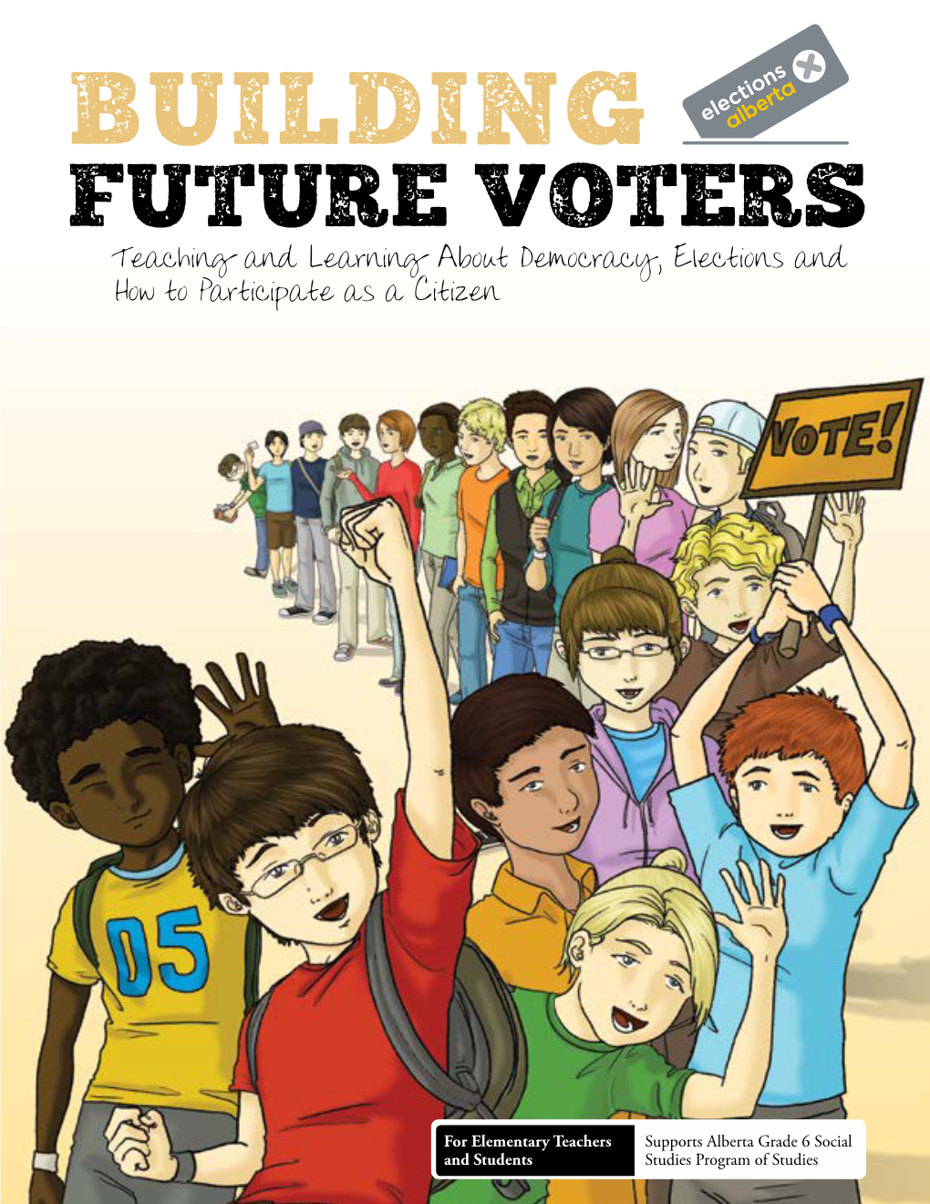 BUILDING FUTURE VOTERS Teaching and Learning About Democracy, Elections and How to Participate As a Citizen