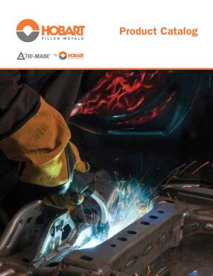 Product Catalog This Hobart® Catalog Represents an Interim Stage in the Brand Consolidation Process Announced by Hobart Brothers Company in May 2013