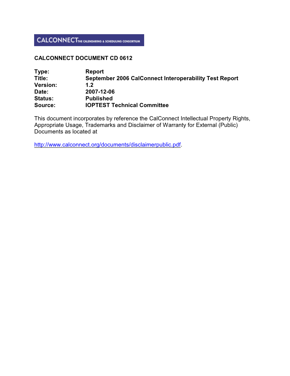 September 2006 Calconnect Interoperability Test Report Version: 1.2 Date: 2007-12-06 Status: Published Source: IOPTEST Technical Committee