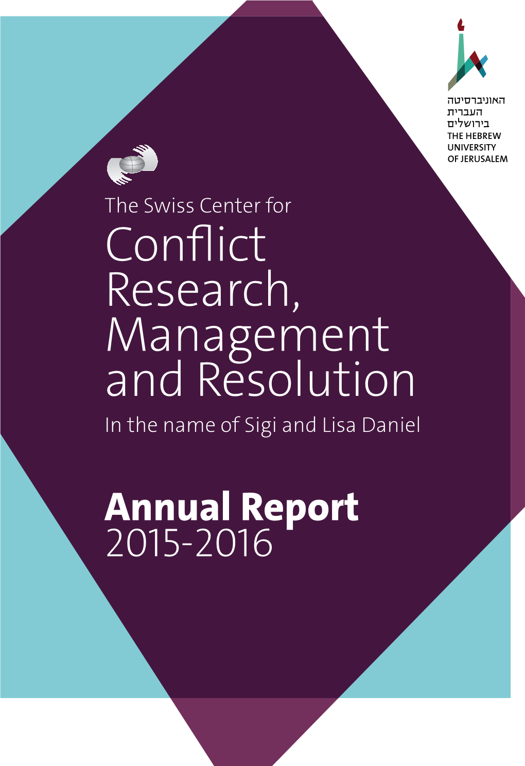 Conflict Research, Management and Resolution the Swiss Center for Center the Swiss in the Name of Sigi and Lisa Daniel Annual Report 2015-2016