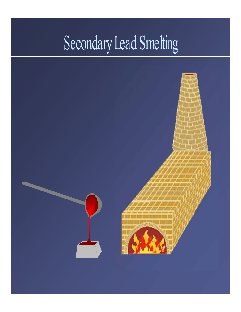 Secondary Lead Smelting Secondary Lead Smelting Objectives