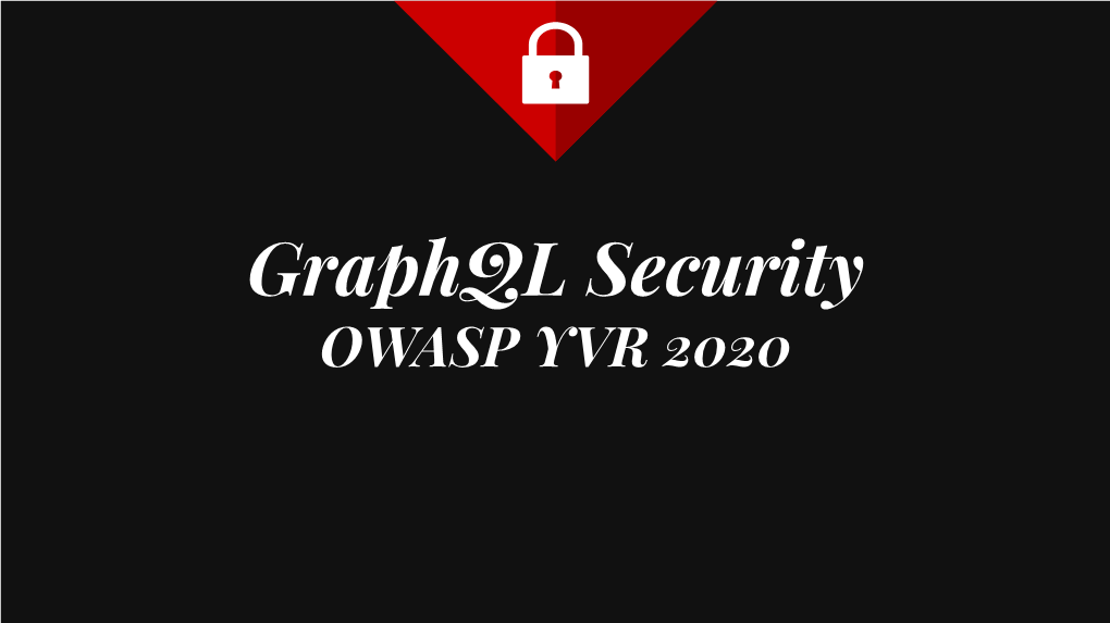 Graphql Security OWASP YVR 2020 Hello!