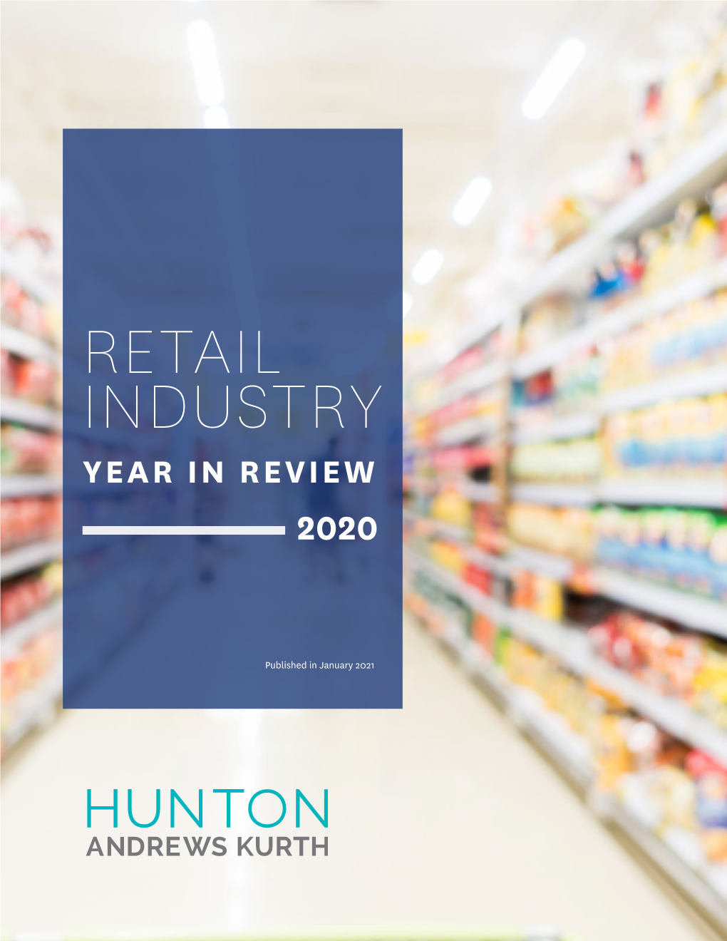 2020 Retail Industry Year in Review Summarizes Many of the Developments and Obstacles That Retailers Faced in 2020, As Well As Forecasts and Considerations for 2021