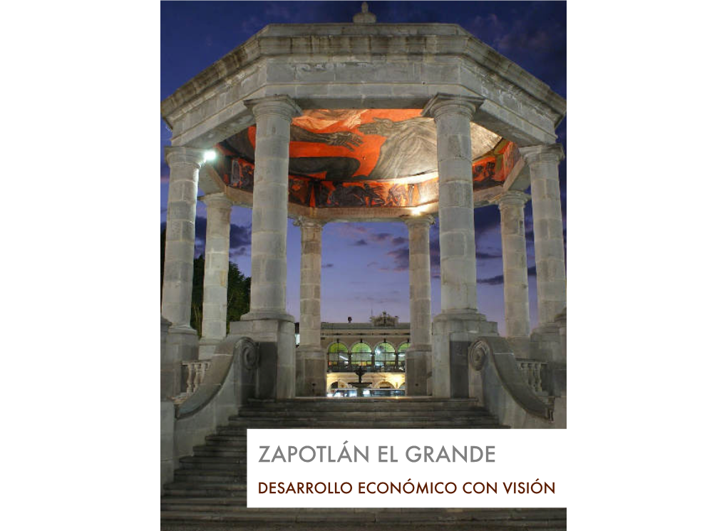 DESARROLLO ECONÓMICO CON VISIÓN ZAPOTLÁN EL GRANDE CONTENIDO ZAPOTLÁN EL GRANDE: DESARROLLO ECONÓMICO CON VISIÓN Introducción P