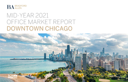 Mid-Year 2021 Office Market Report Downtown Chicago Contents