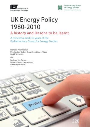 UK Energy Policy 1980-2010 a History and Lessons to Be Learnt a Review to Mark 30 Years of the Parliamentary Group for Energy Studies