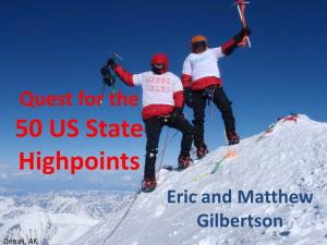 Quest for the 50 US State Highpoints Eric and Matthew Gilbertson Denali, AK State Highpoint Locations About Us