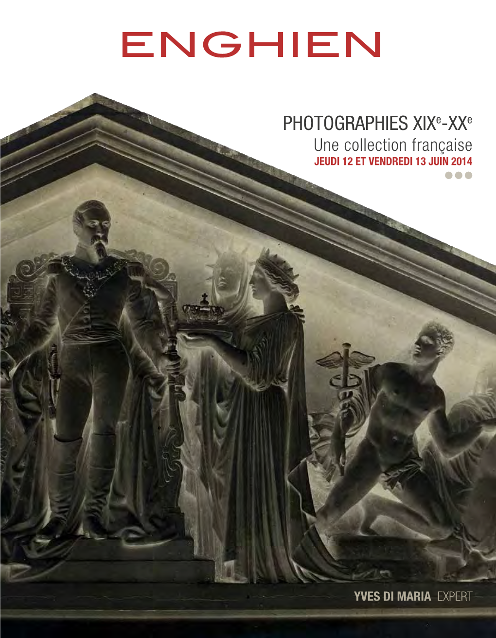 ENGHIEN PHOTOGRAPHIES XIX Une Collectionfrançaise JEUDI 12ETVENDREDI13JUIN2014 YVES DIMARIA EXPERT E -XX E