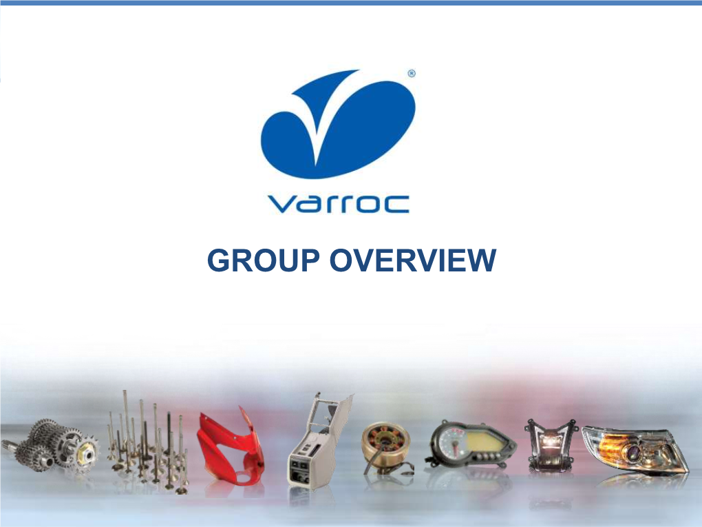 GROUP OVERVIEW Varroc at a Glance