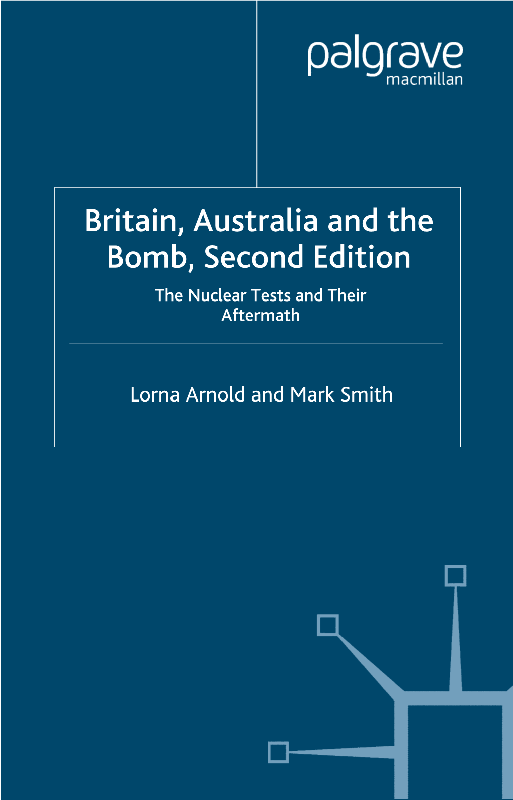 Britain, Australia and the Bomb, Second Edition the Nuclear Tests and Their Aftermath