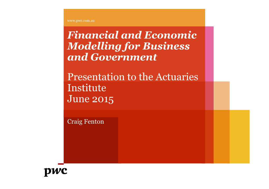 Financial and Economic Modelling for Business and Government Presentation to the Actuaries Institute June 2015