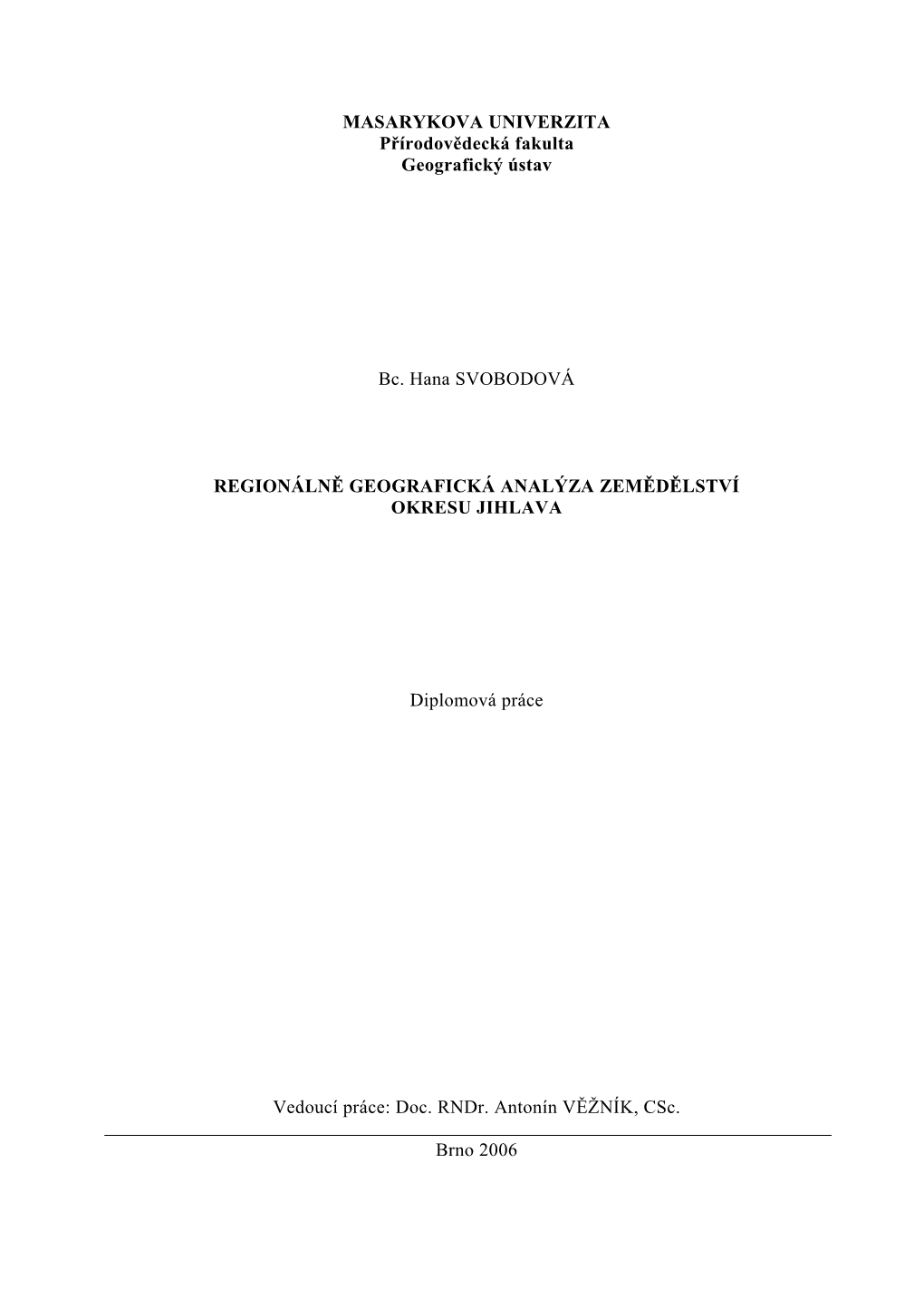 MASARYKOVA UNIVERZITA Přírodovědecká Fakulta Geografický Ústav Bc. Hana SVOBODOVÁ REGIONÁLNĚ GEOGRAFICKÁ ANALÝZA