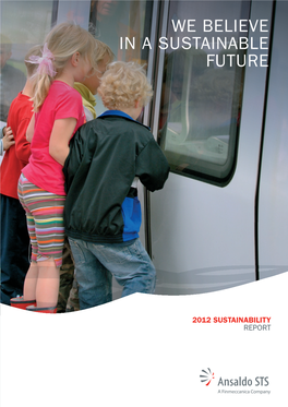 WE BELIEVE in a SUSTAINABLE FUTURE Ansaldo STS 2012 Sustainability Report